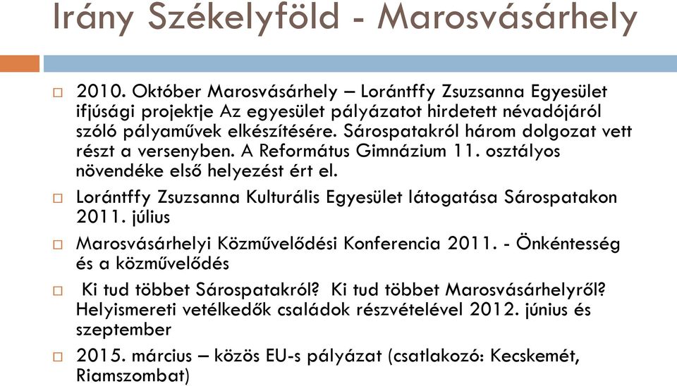 Sárospatakról három dolgozat vett részt a versenyben. A Református Gimnázium 11. osztályos növendéke első helyezést ért el.