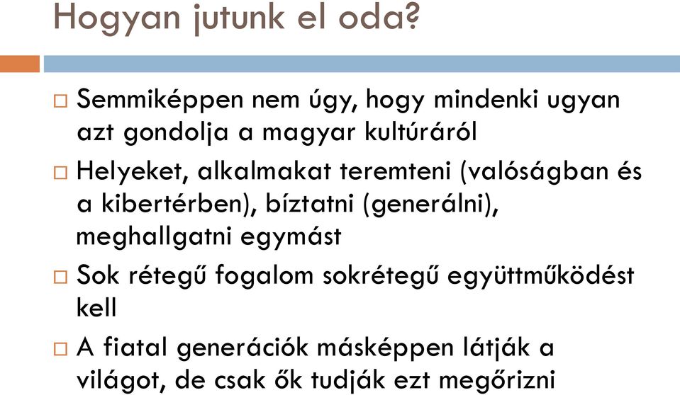 Helyeket, alkalmakat teremteni (valóságban és a kibertérben), bíztatni