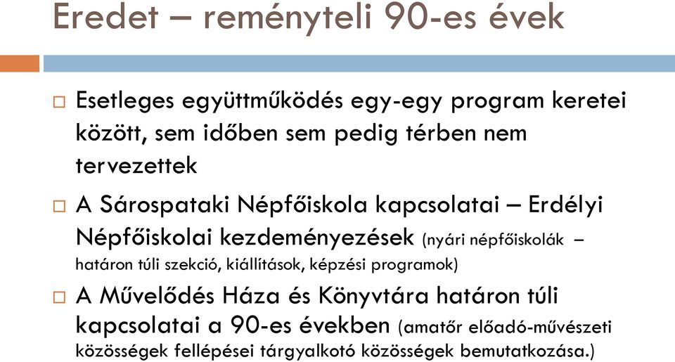 népfőiskolák határon túli szekció, kiállítások, képzési programok) A Művelődés Háza és Könyvtára határon