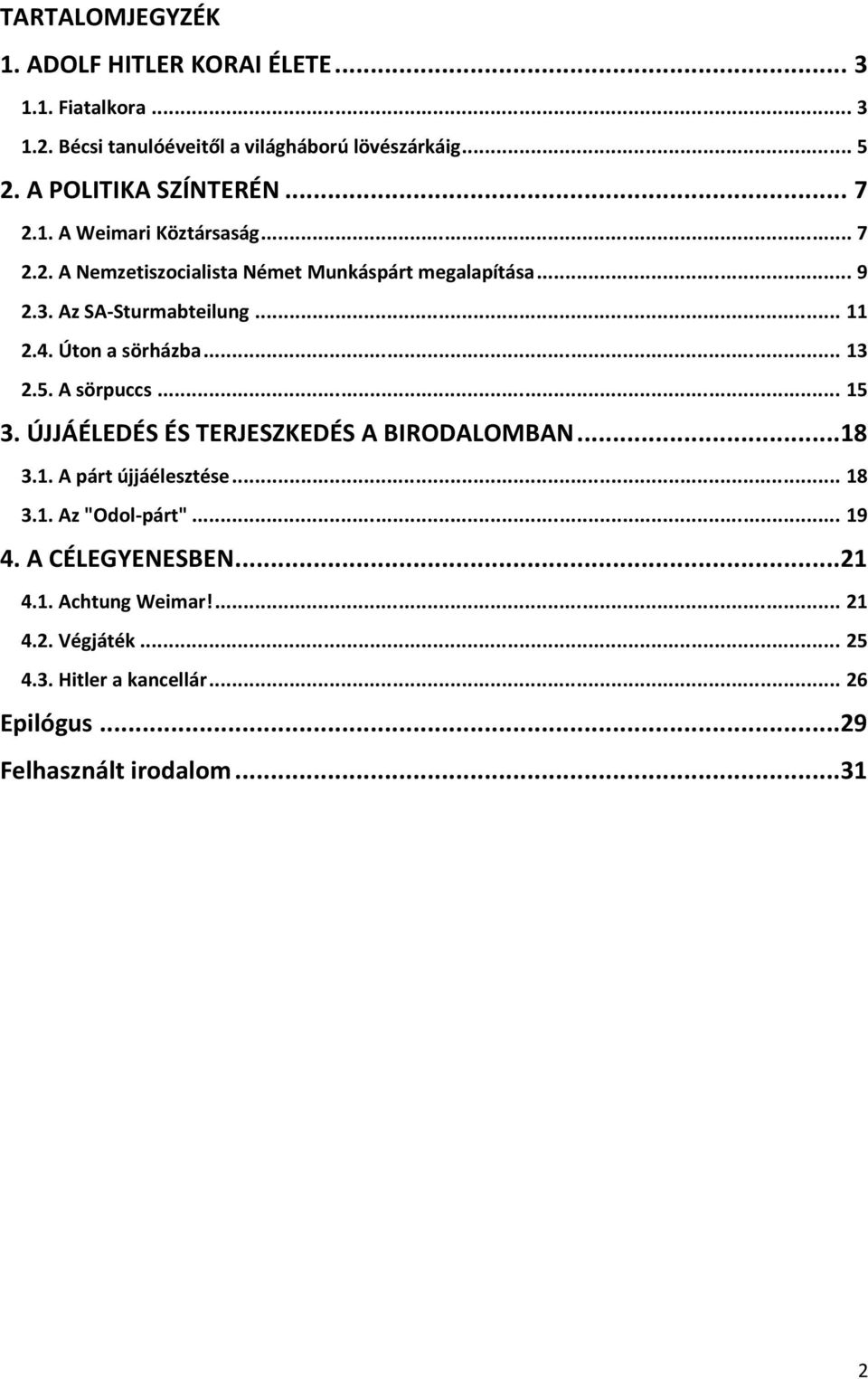 .. 11 2.4. Úton a sörházba... 13 2.5. A sörpuccs... 15 3. ÚJJÁÉLEDÉS ÉS TERJESZKEDÉS A BIRODALOMBAN...18 3.1. A párt újjáélesztése... 18 3.1. Az "Odol-párt".