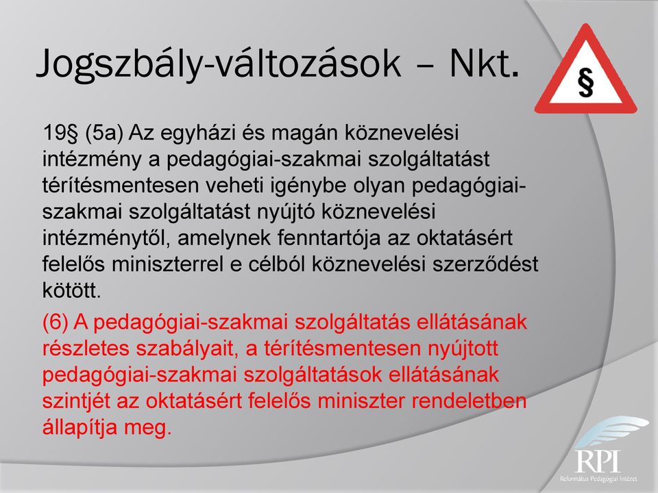 pedagógiaiszakmai szolgáltatást nyújtó köznevelési intézménytől, amelynek fenntartója az oktatásért felelős miniszterrel e célból