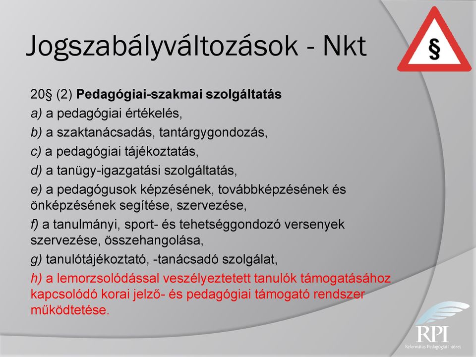 segítése, szervezése, f) a tanulmányi, sport- és tehetséggondozó versenyek szervezése, összehangolása, g) tanulótájékoztató,