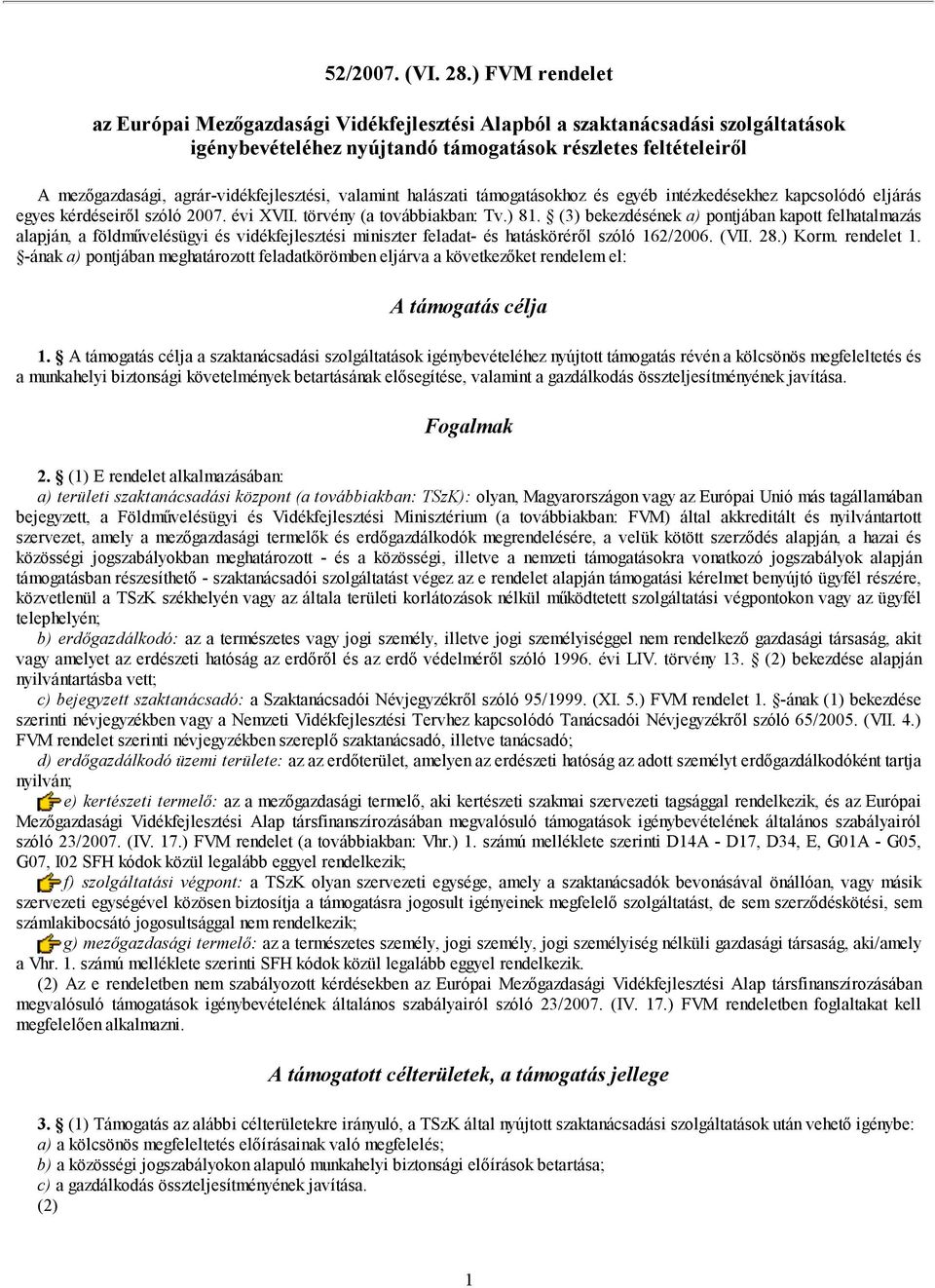 agrár-vidékfejlesztési, valamint halászati támogatásokhoz és egyéb intézkedésekhez kapcsolódó eljárás egyes kérdéseiről szóló 2007. évi XVII. törvény (a továbbiakban: Tv.) 81.