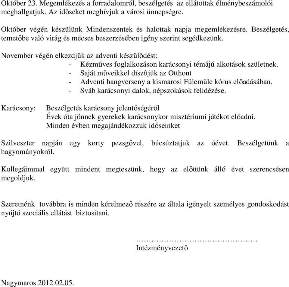 November végén elkezdjük az adventi készülődést: - Kézműves foglalkozáson karácsonyi témájú alkotások születnek.