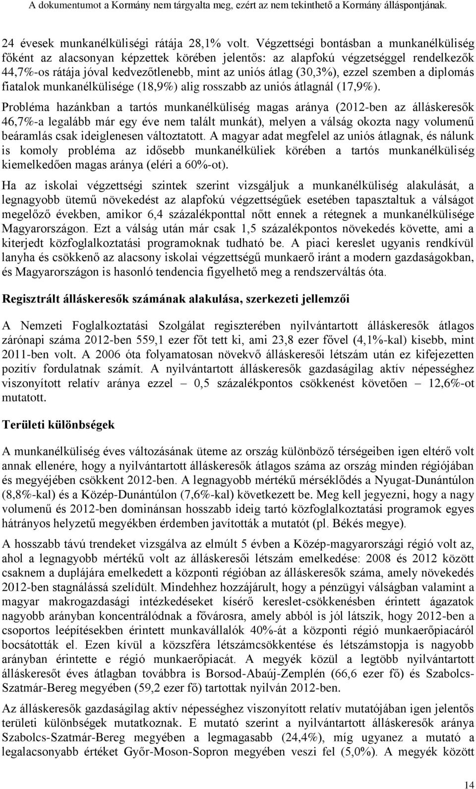 szemben a diplomás fiatalok munkanélkülisége (18,9%) alig rosszabb az uniós átlagnál (17,9%).