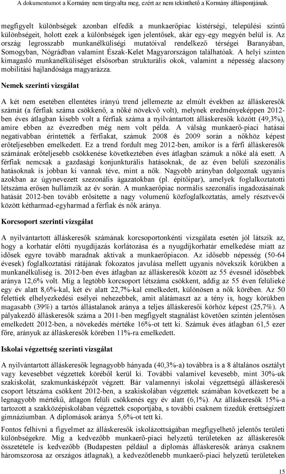 A helyi szinten kimagasló munkanélküliséget elsősorban strukturális okok, valamint a népesség alacsony mobilitási hajlandósága magyarázza.