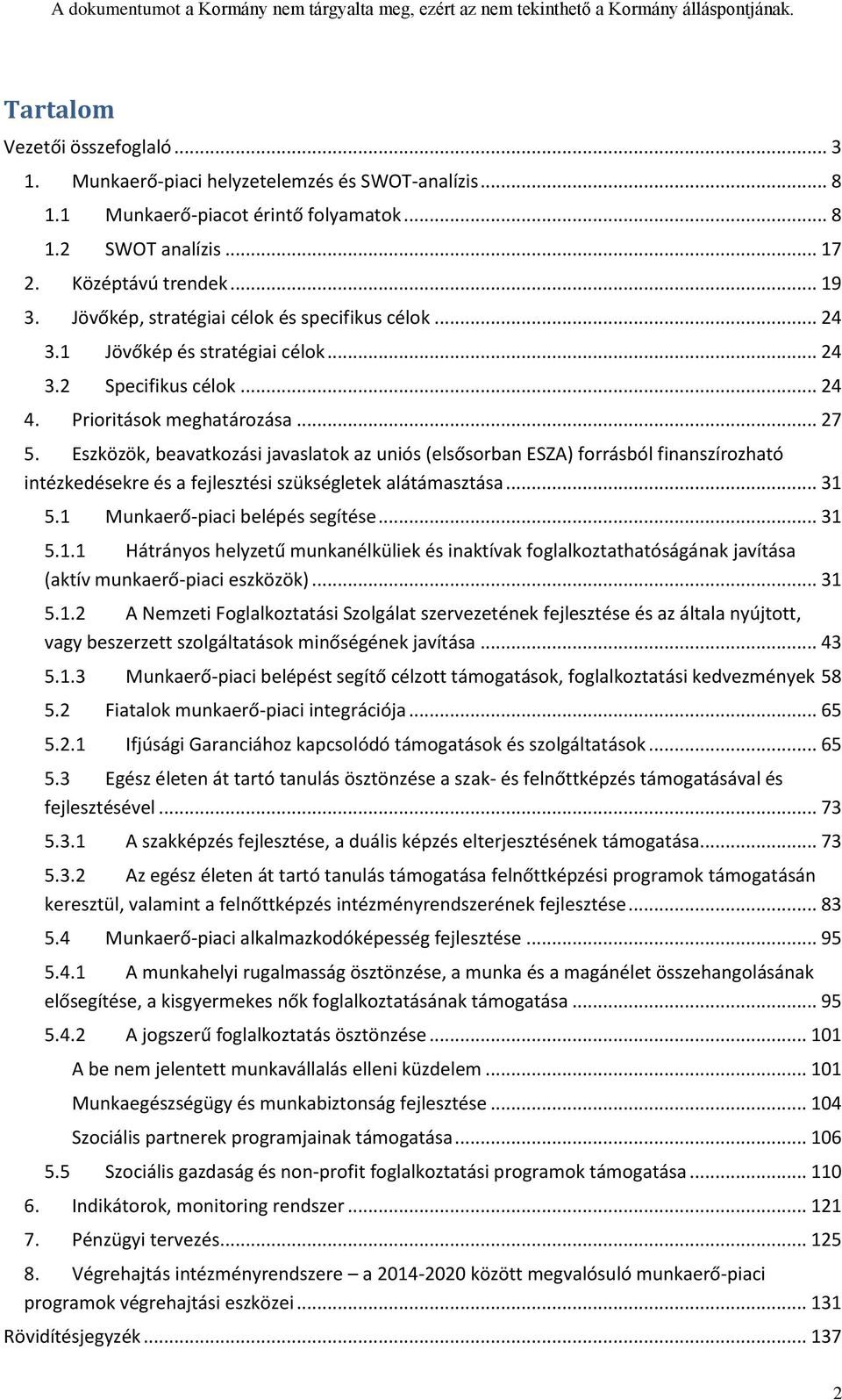 Eszközök, beavatkozási javaslatok az uniós (elsősorban ESZA) forrásból finanszírozható intézkedésekre és a fejlesztési szükségletek alátámasztása... 31 