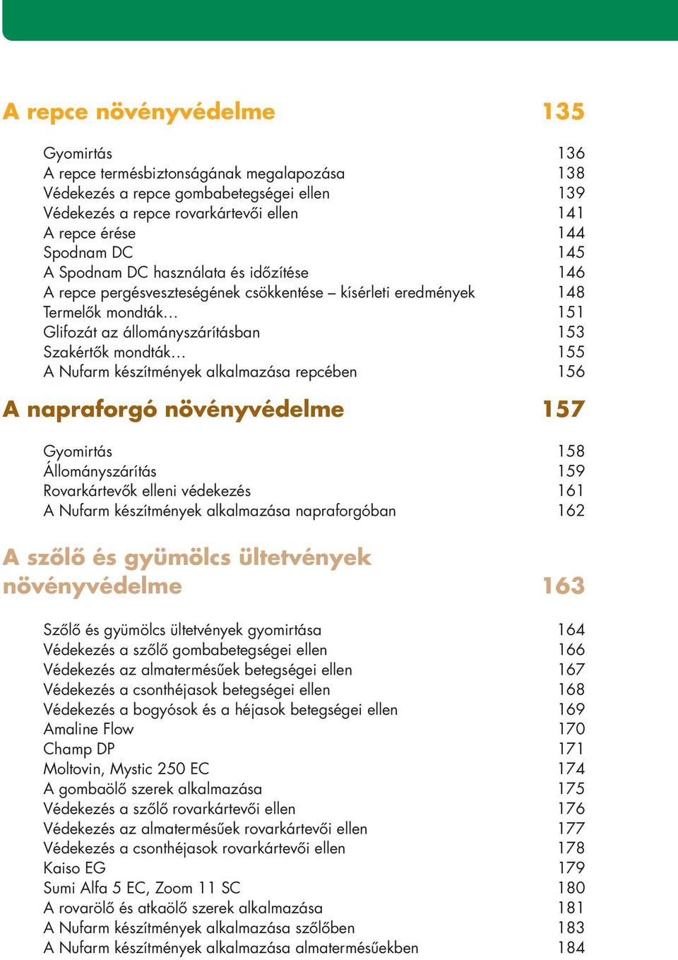 készítmények alkalmazása repcében 156 A napraforgó növényvédelme 157 Gyomirtás 158 Állományszárítás 159 Rovarkártevôk elleni védekezés 161 A Nufarm készítmények alkalmazása napraforgóban 162 A szôlô