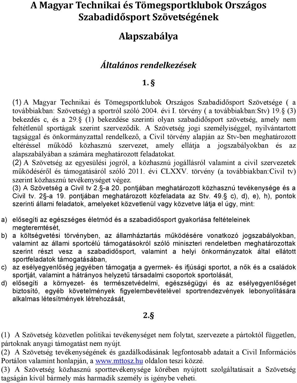 (1) bekezdése szerinti olyan szabadidősport szövetség, amely nem feltétlenül sportágak szerint szerveződik.