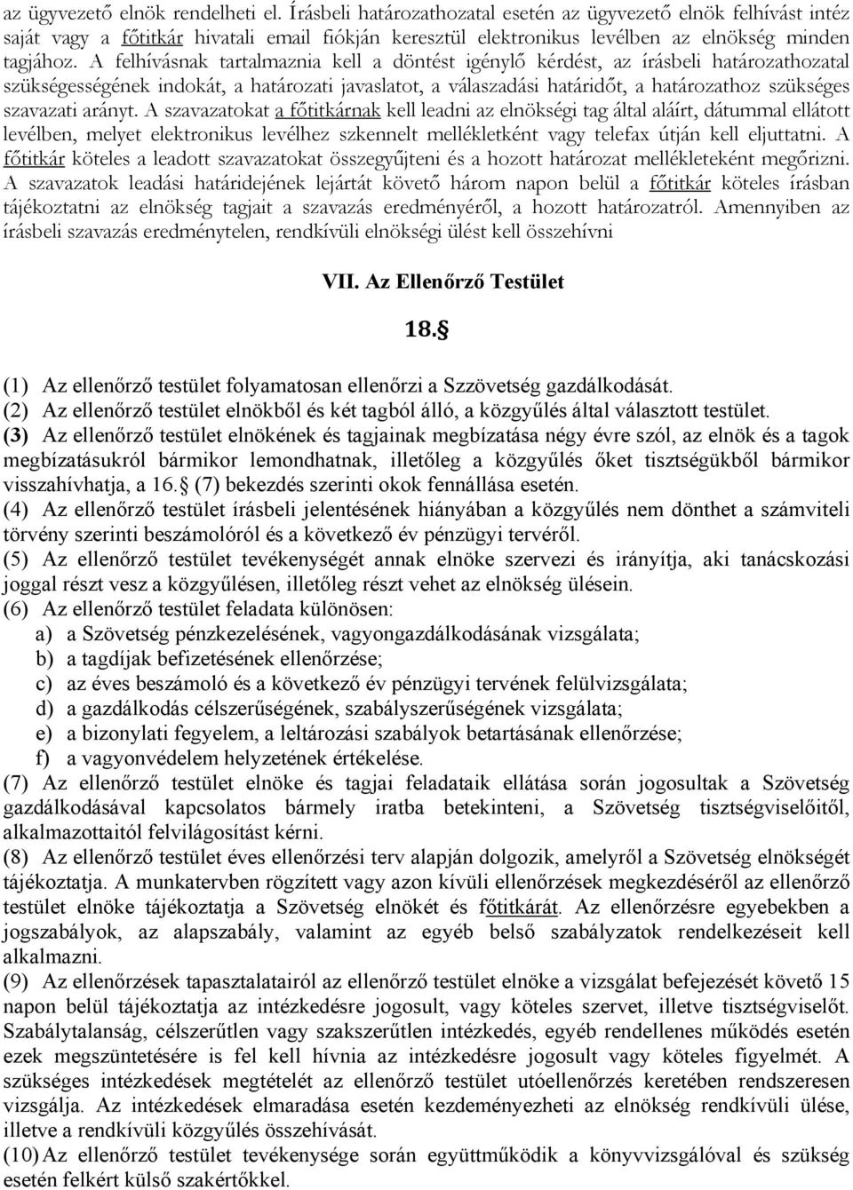 A felhívásnak tartalmaznia kell a döntést igénylő kérdést, az írásbeli határozathozatal szükségességének indokát, a határozati javaslatot, a válaszadási határidőt, a határozathoz szükséges szavazati