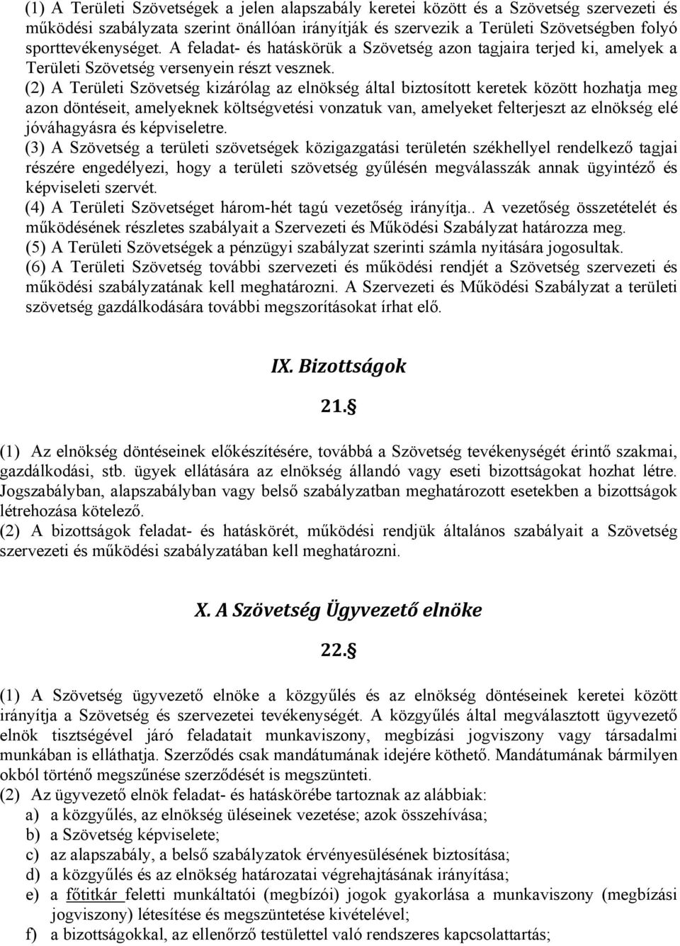 (2) A Területi Szövetség kizárólag az elnökség által biztosított keretek között hozhatja meg azon döntéseit, amelyeknek költségvetési vonzatuk van, amelyeket felterjeszt az elnökség elé jóváhagyásra