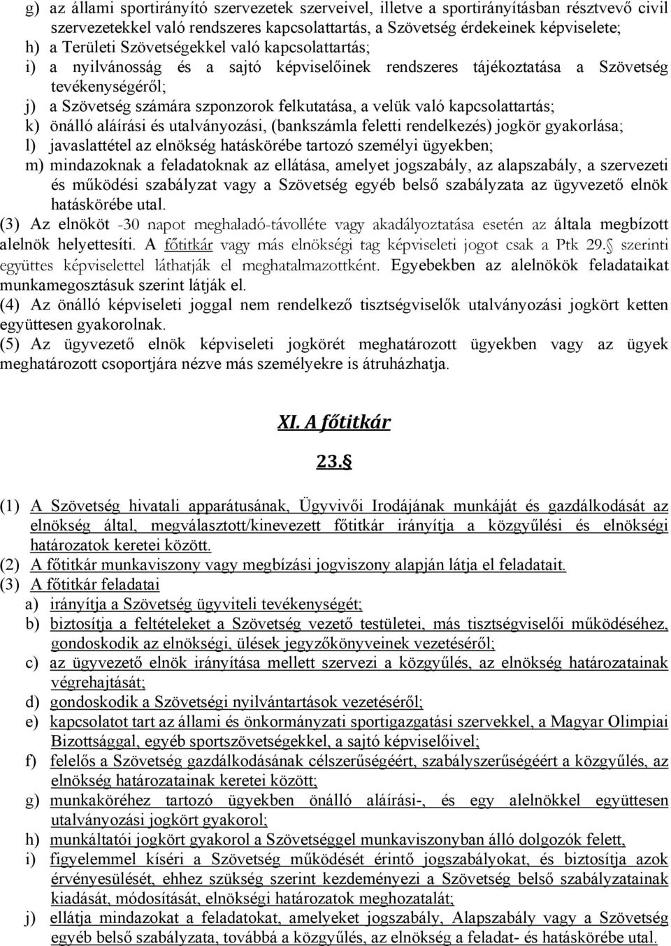 kapcsolattartás; k) önálló aláírási és utalványozási, (bankszámla feletti rendelkezés) jogkör gyakorlása; l) javaslattétel az elnökség hatáskörébe tartozó személyi ügyekben; m) mindazoknak a