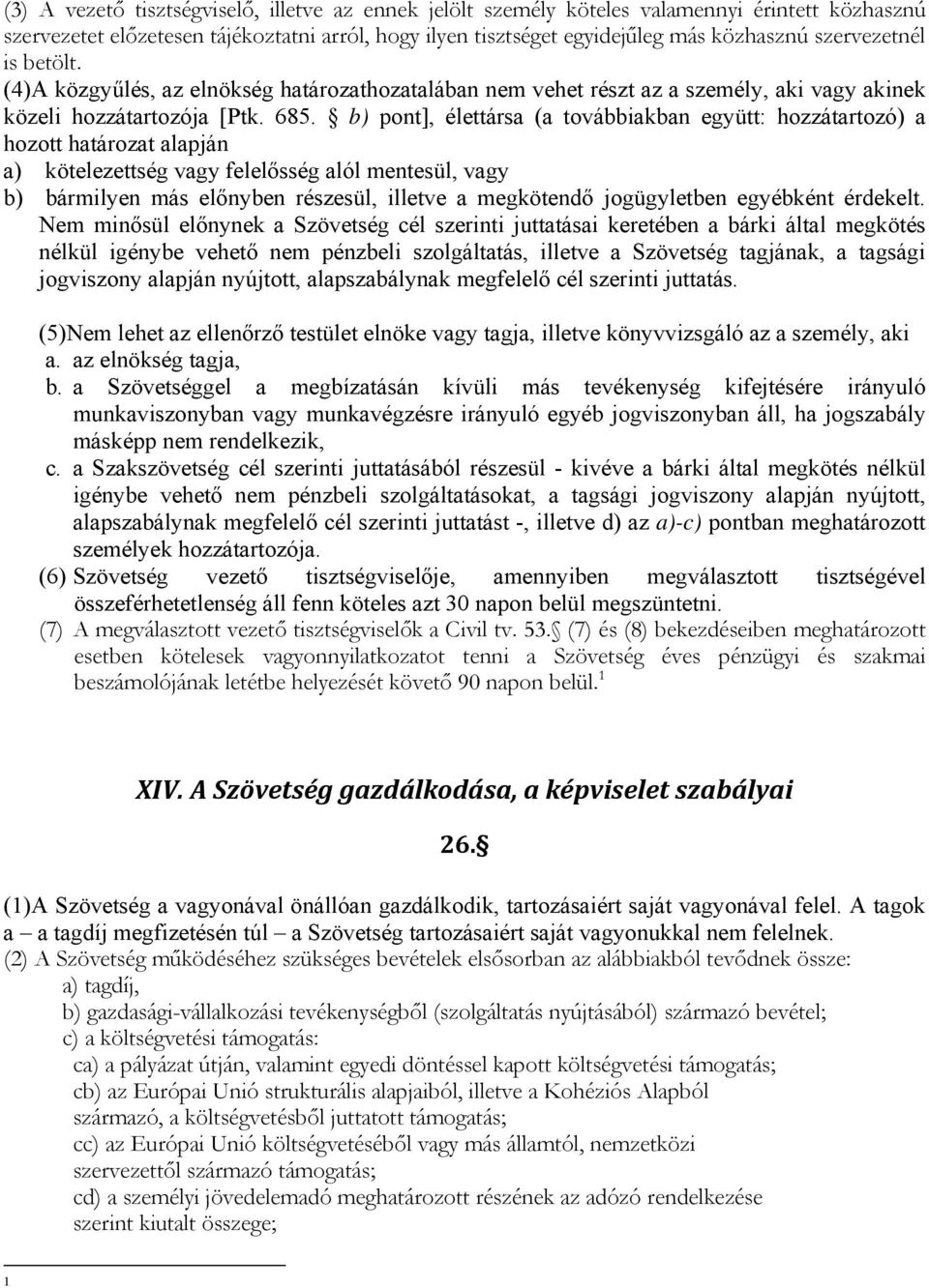 b) pont], élettársa (a továbbiakban együtt: hozzátartozó) a hozott határozat alapján a) kötelezettség vagy felelősség alól mentesül, vagy b) bármilyen más előnyben részesül, illetve a megkötendő