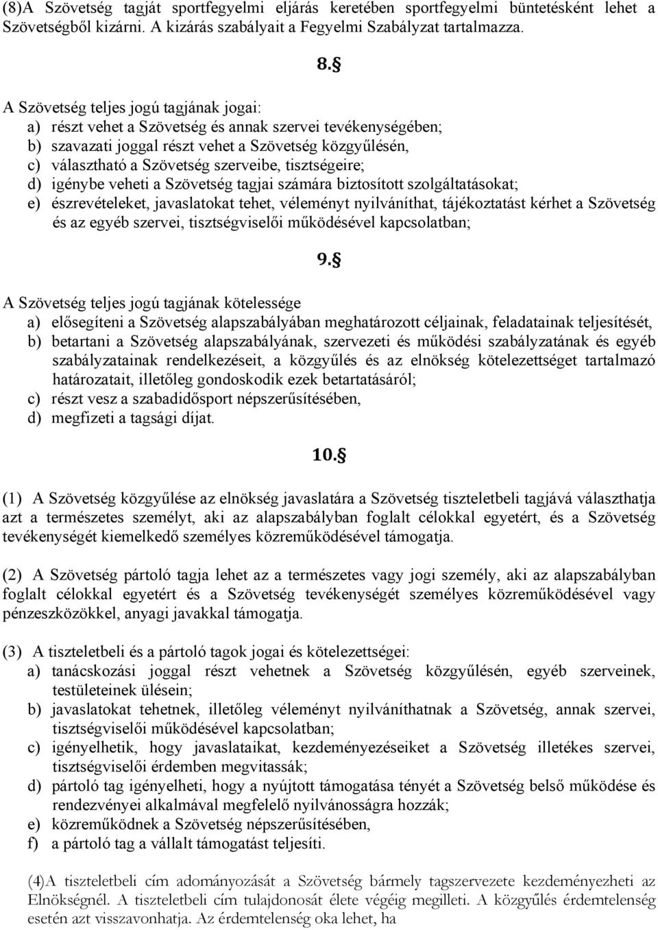 tisztségeire; d) igénybe veheti a Szövetség tagjai számára biztosított szolgáltatásokat; e) észrevételeket, javaslatokat tehet, véleményt nyilváníthat, tájékoztatást kérhet a Szövetség és az egyéb