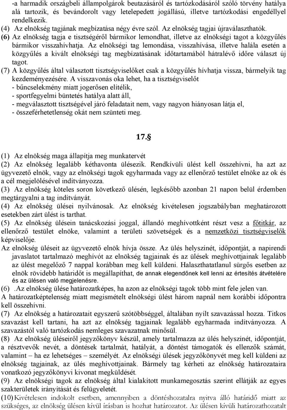 (6) Az elnökség tagja e tisztségéről bármikor lemondhat, illetve az elnökségi tagot a közgyűlés bármikor visszahívhatja.