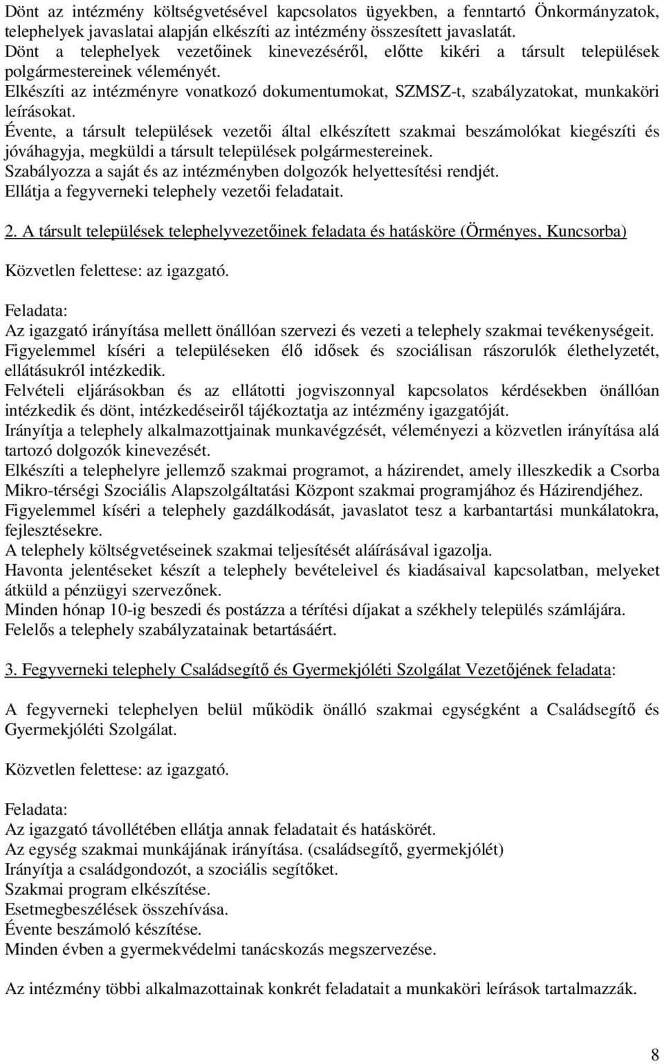 Elkészíti az intézményre vonatkozó dokumentumokat, SZMSZ-t, szabályzatokat, munkaköri leírásokat.