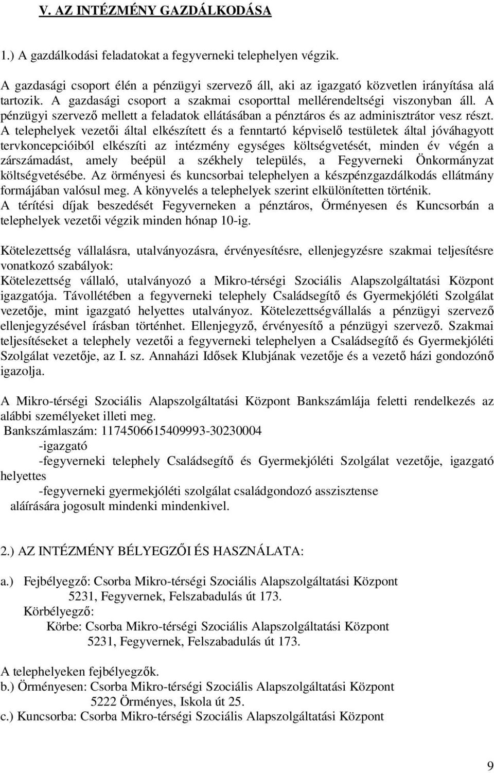 A telephelyek vezetői által elkészített és a fenntartó képviselő testületek által jóváhagyott tervkoncepcióiból elkészíti az intézmény egységes költségvetését, minden év végén a zárszámadást, amely