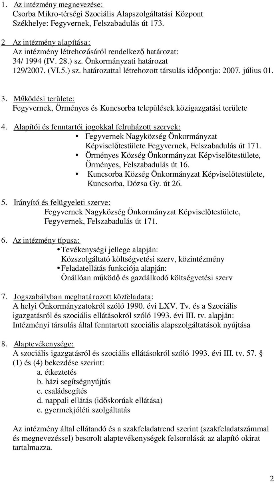 július 01. 3. Működési területe: Fegyvernek, Örményes és Kuncsorba települések közigazgatási területe 4.