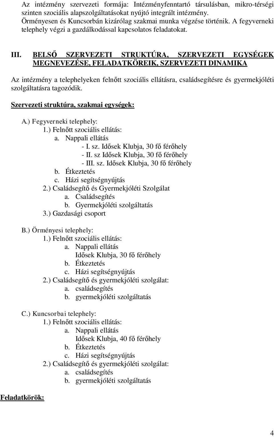 BELSŐ SZERVEZETI STRUKTÚRA, SZERVEZETI EGYSÉGEK MEGNEVEZÉSE, FELADATKÖREIK, SZERVEZETI DINAMIKA Az intézmény a telephelyeken felnőtt szociális ellátásra, családsegítésre és gyermekjóléti