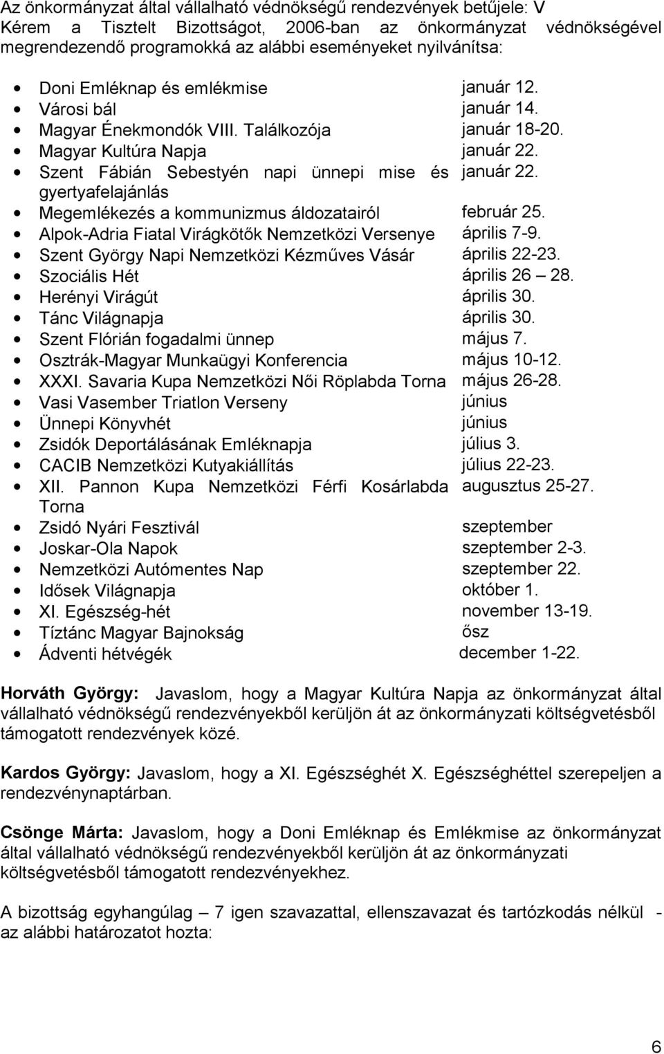 Alpok- április 7-9. április 22-23. Szociális Hét április 26 28. Herényi Virágút április 30. Tánc Világnapja április 30. Szent Flórián fogadalmi ünnep május 7.