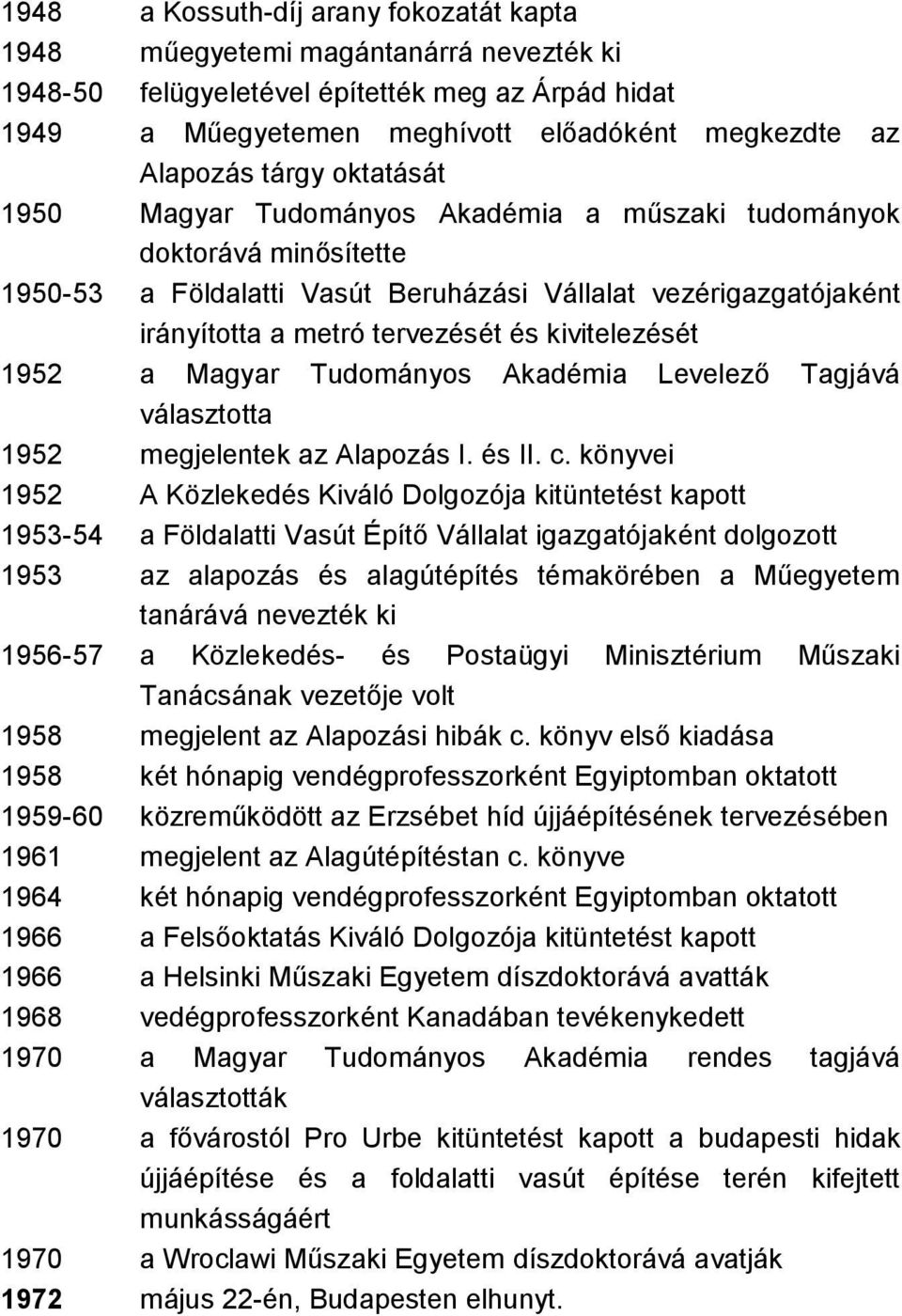 kivitelezését 1952 a Magyar Tudományos Akadémia Levelező Tagjává választotta 1952 megjelentek az Alapozás I. és II. c.