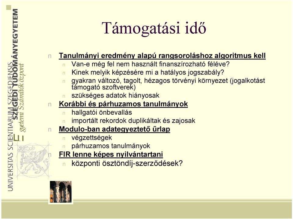 gyakran változó, tagolt, hézagos törvényi környezet (jogalkotást támogató szoftverek) szükséges adatok hiányosak Korábbi és