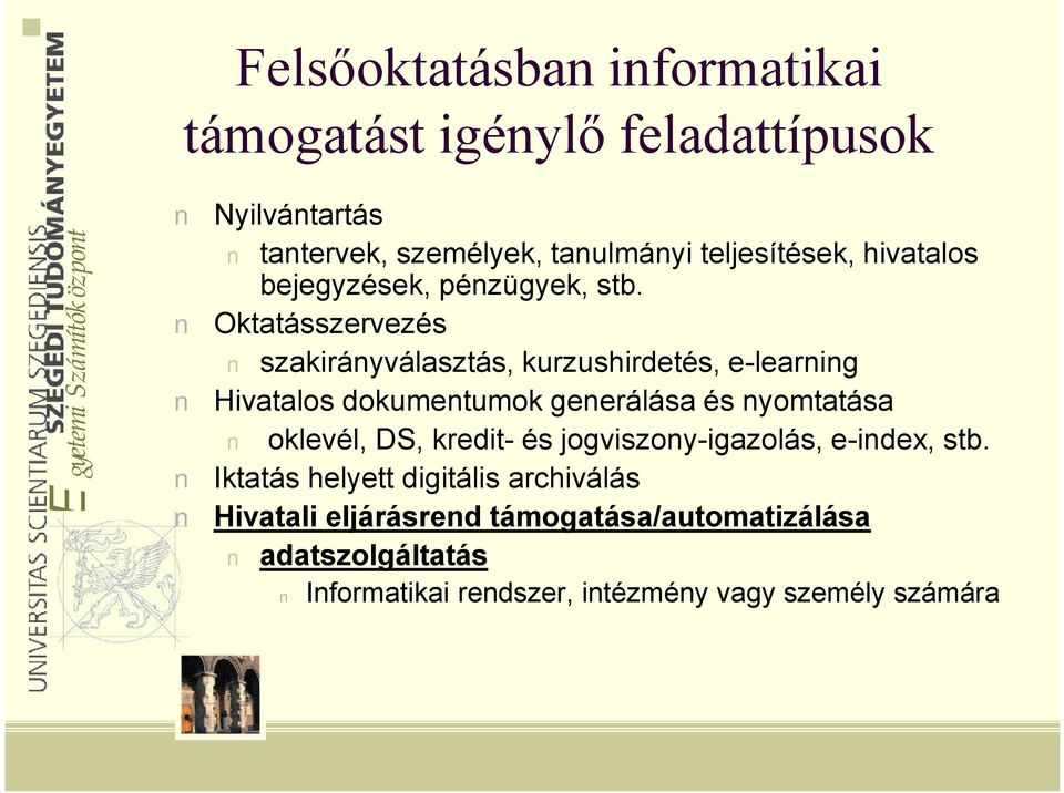 Oktatásszervezés szakirányválasztás, kurzushirdetés, e-learning Hivatalos dokumentumok generálása és nyomtatása oklevél,