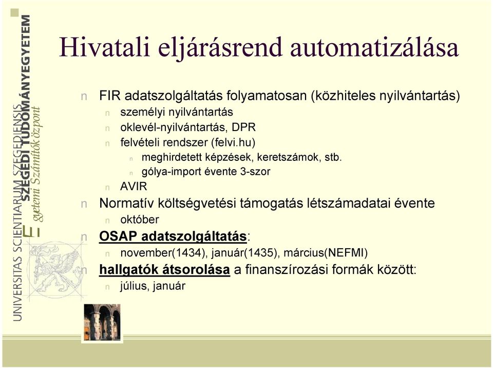 gólya-import évente 3-szor AVIR Normatív költségvetési támogatás létszámadatai évente október OSAP