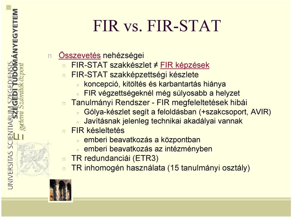 karbantartás hiánya FIR végzettségeknél még súlyosabb a helyzet Tanulmányi Rendszer - FIR megfeleltetések hibái