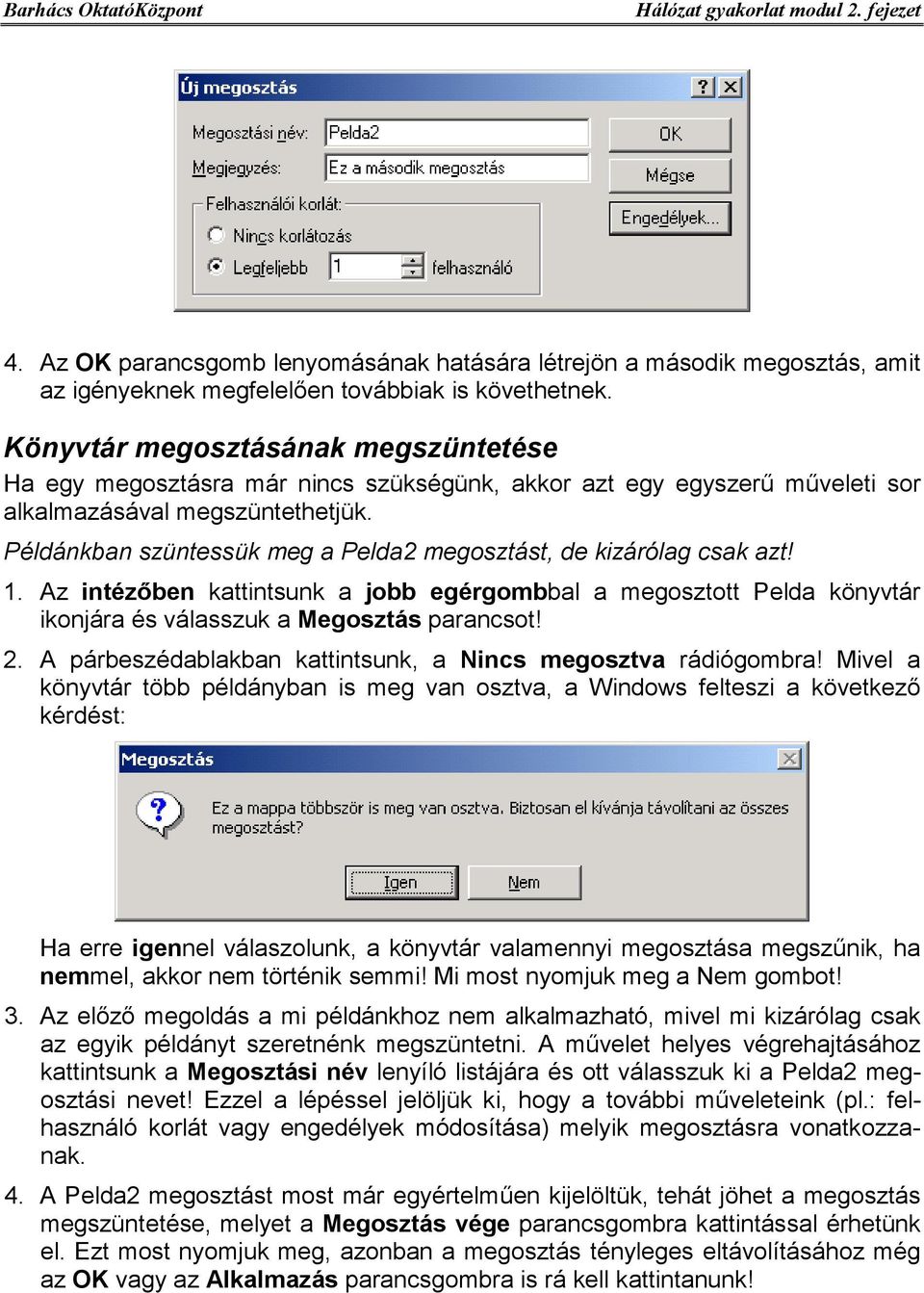 Példánkban szüntessük meg a Pelda2 megosztást, de kizárólag csak azt! 1. Az intézőben kattintsunk a jobb egérgombbal a megosztott Pelda könyvtár ikonjára és válasszuk a Megosztás parancsot! 2.