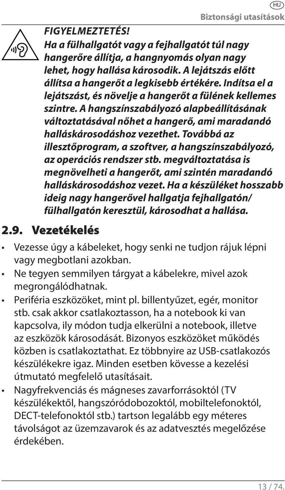 A hangszínszabályozó alapbeállításának változtatásával nőhet a hangerő, ami maradandó halláskárosodáshoz vezethet.