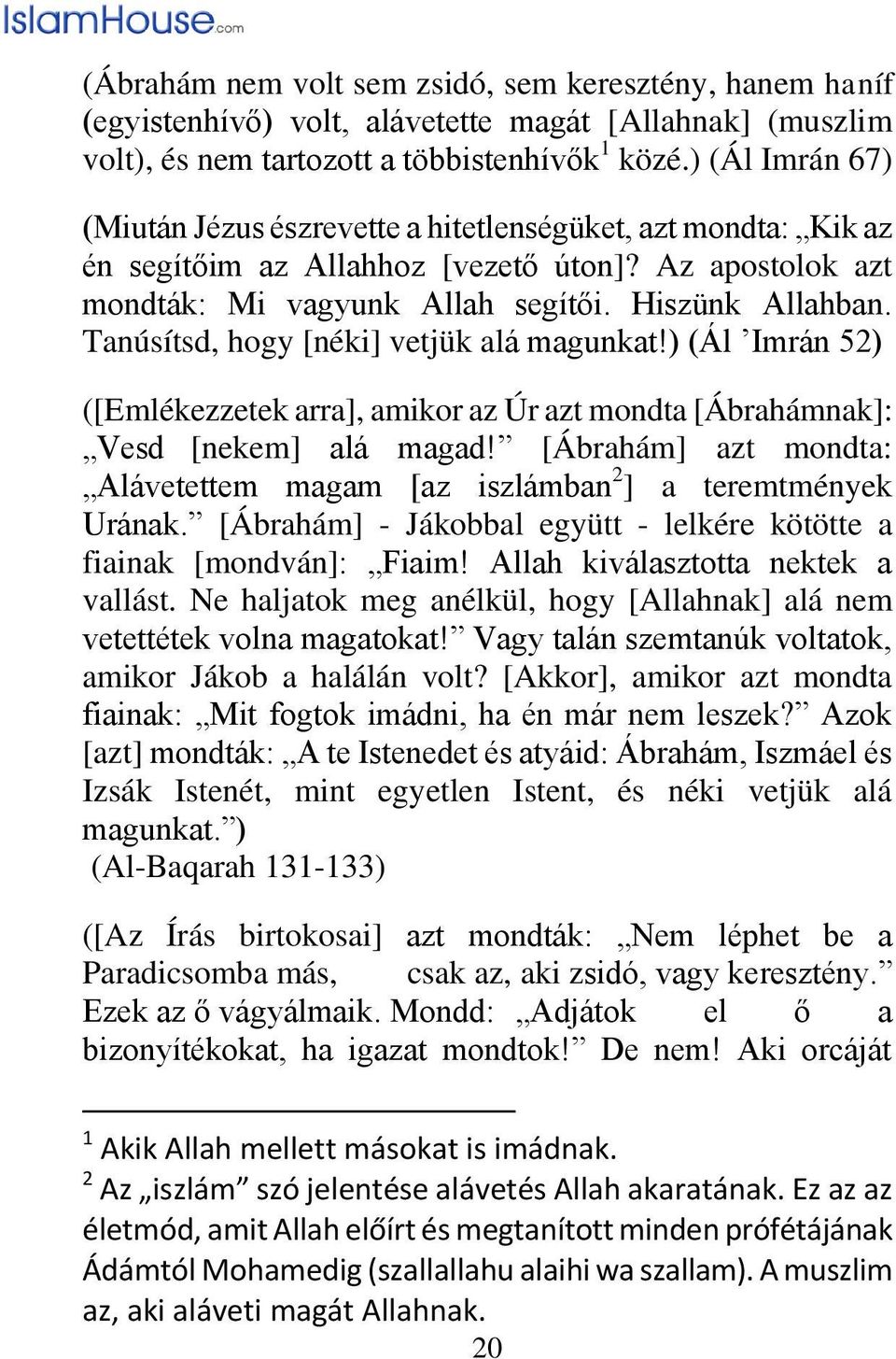 Tanúsítsd, hogy [néki] vetjük alá magunkat!) (Ál Imrán 52) ([Emlékezzetek arra], amikor az Úr azt mondta [Ábrahámnak]: Vesd [nekem] alá magad!