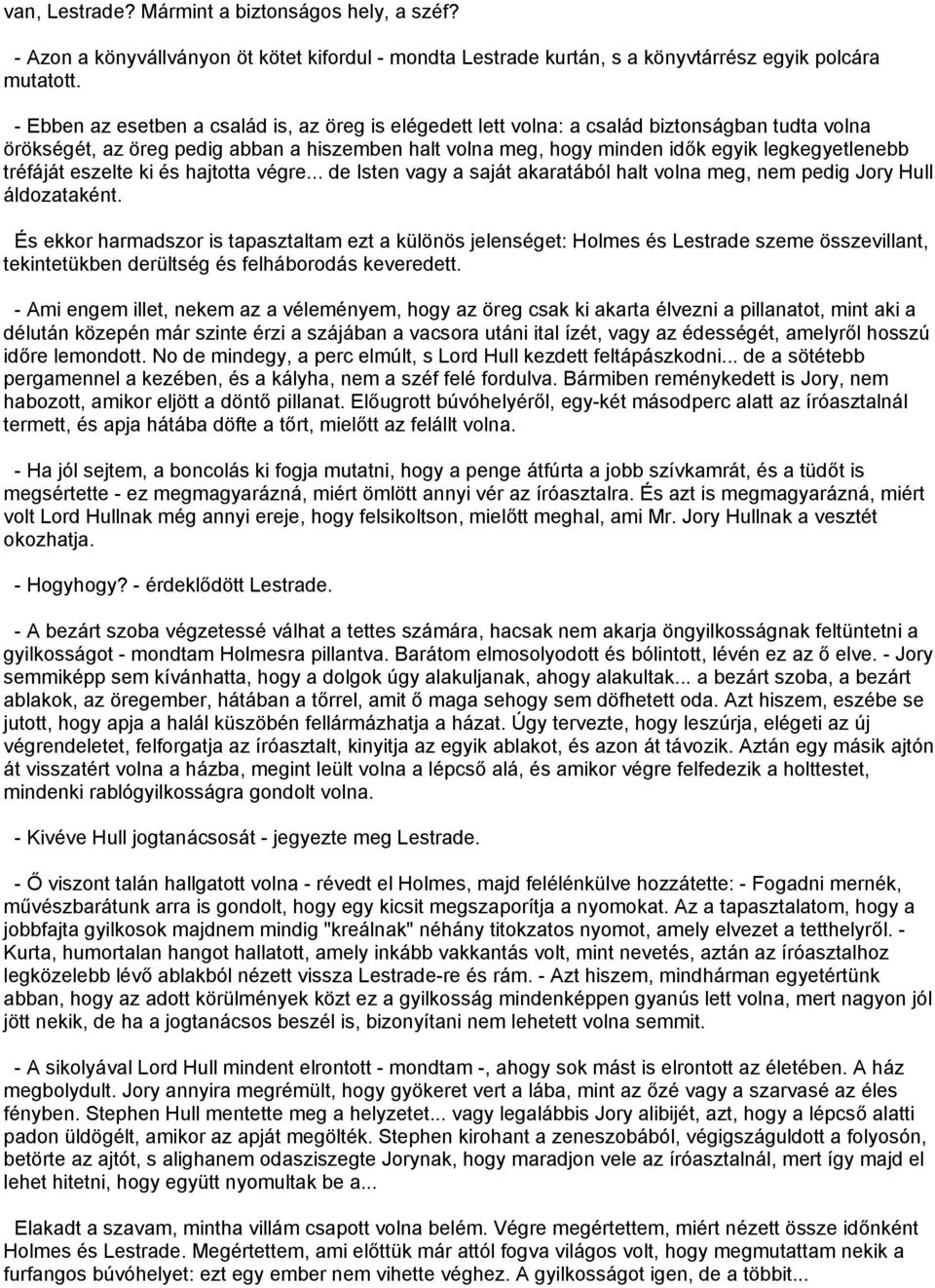 tréfáját eszelte ki és hajtotta végre... de Isten vagy a saját akaratából halt volna meg, nem pedig Jory Hull áldozataként.