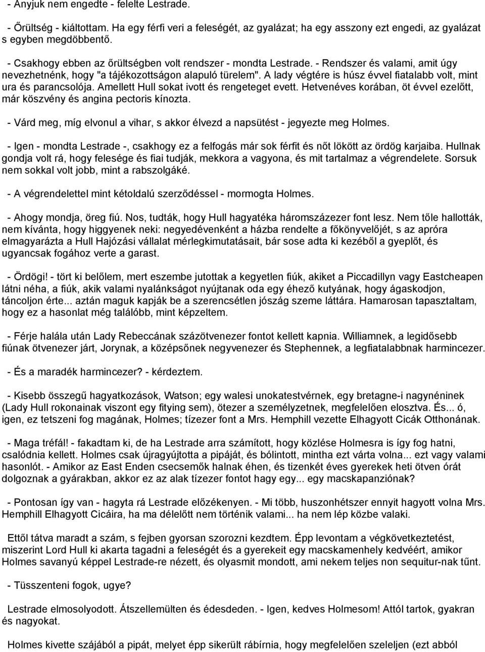 A lady végtére is húsz évvel fiatalabb volt, mint ura és parancsolója. Amellett Hull sokat ivott és rengeteget evett. Hetvenéves korában, öt évvel ezelőtt, már köszvény és angina pectoris kínozta.