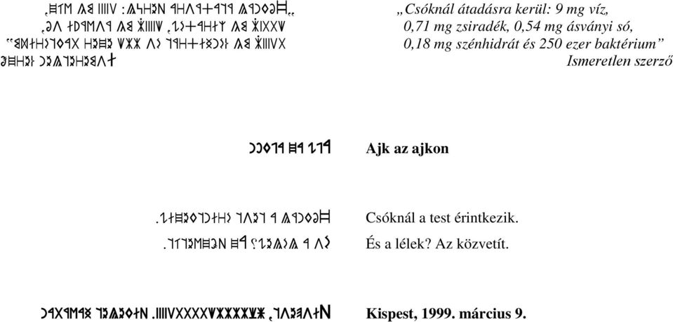 kerül: 9 mg víz, 0,71 mg zsiradék, 0,54 mg ásványi só, 0,18 mg szénhidrát és 250 ezer baktérium Ismeretlen szerző