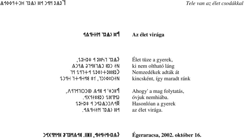 agáriv telé za Élet tüze a gyerek, ki nem oltható láng Nemzedékek adták át kincsként, így maradt ránk Ahogy' a