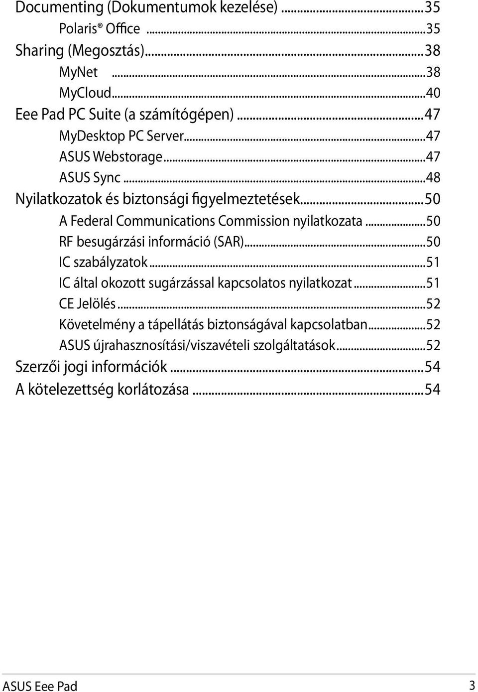 ..50 A Federal Communications Commission nyilatkozata...50 RF besugárzási információ (SAR)...50 IC szabályzatok.