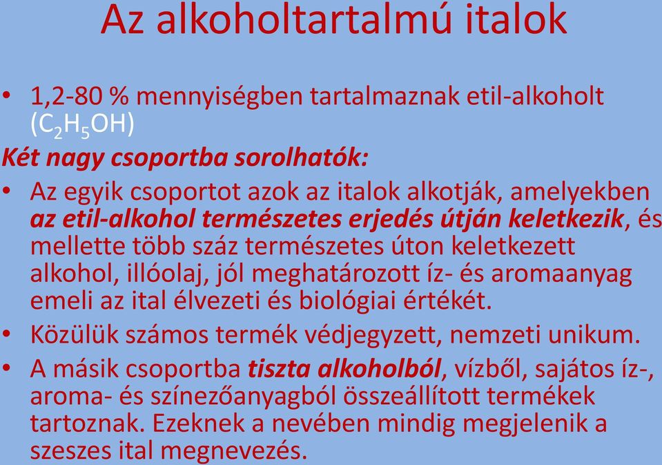 meghatározott íz- és aromaanyag emeli az ital élvezeti és biológiai értékét. Közülük számos termék védjegyzett, nemzeti unikum.