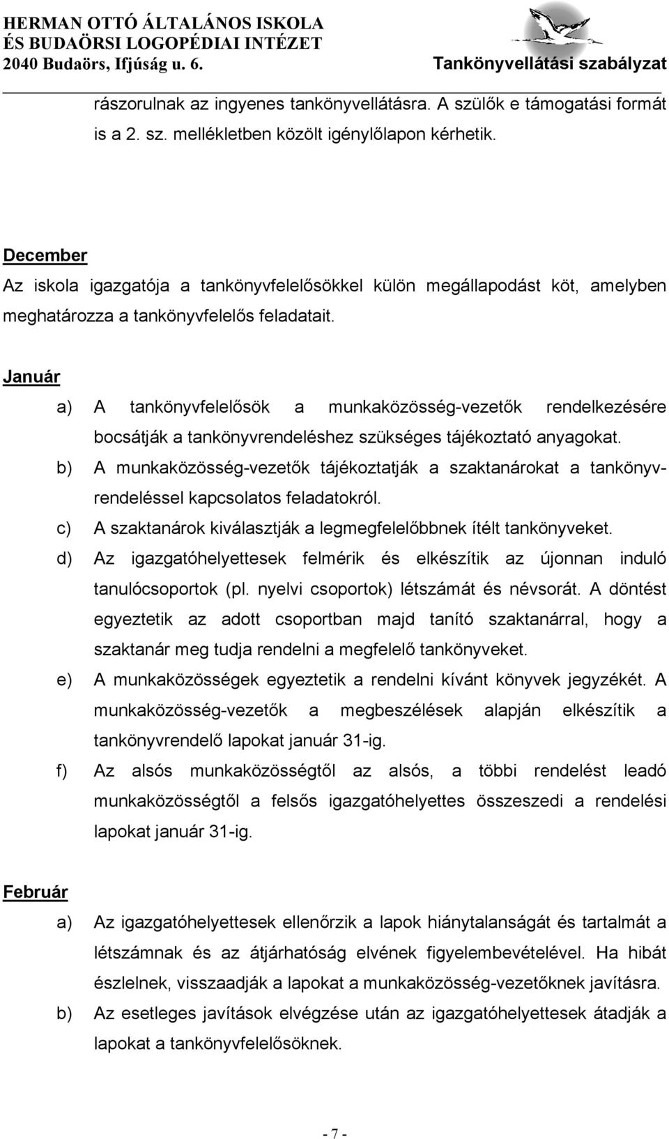 Január a) A tankönyvfelelősök a munkaközösség-vezetők rendelkezésére bocsátják a tankönyvrendeléshez szükséges tájékoztató anyagokat.