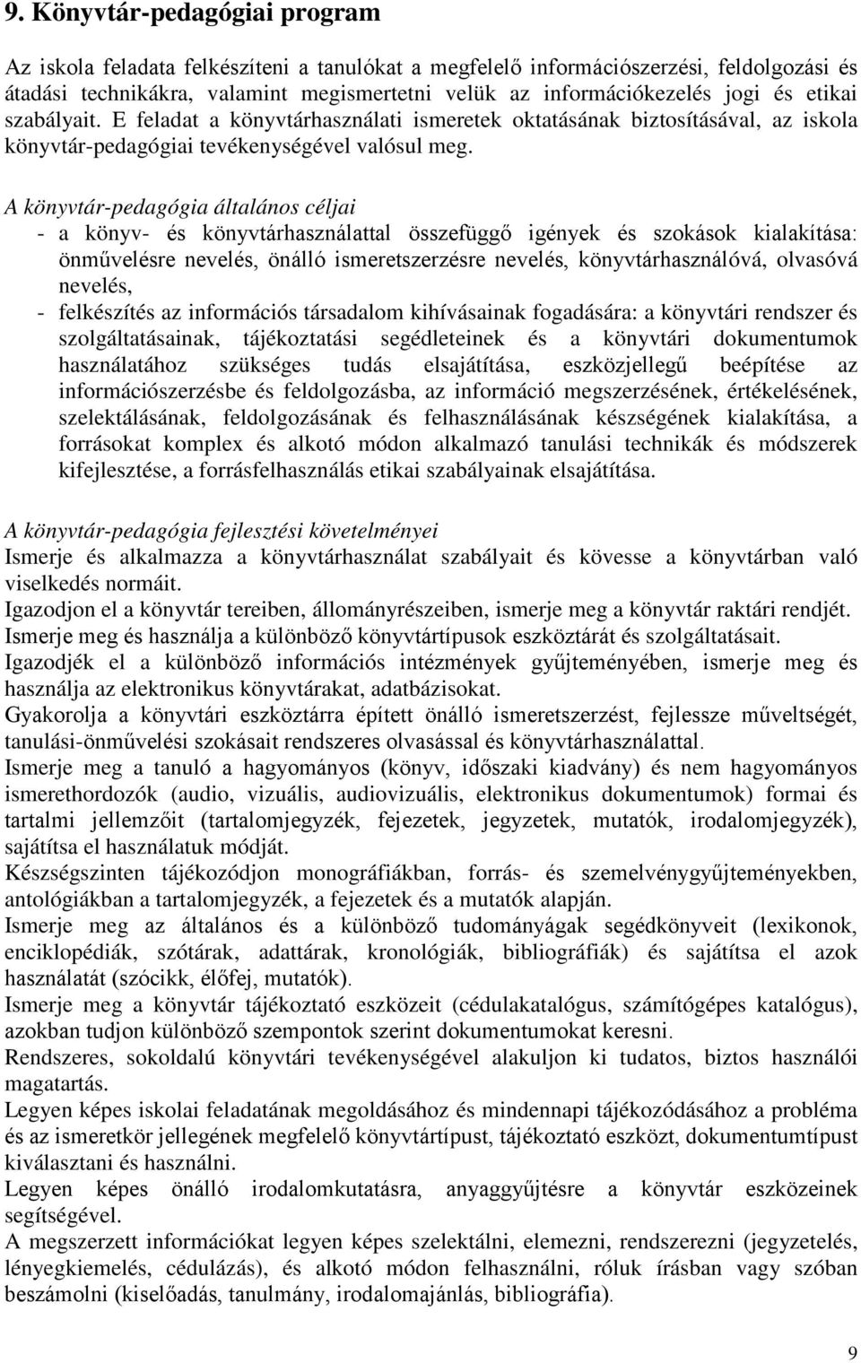 A könyvtár-pedagógia általános céljai - a könyv- és könyvtárhasználattal összefüggő igények és szokások kialakítása: önművelésre nevelés, önálló ismeretszerzésre nevelés, könyvtárhasználóvá, olvasóvá