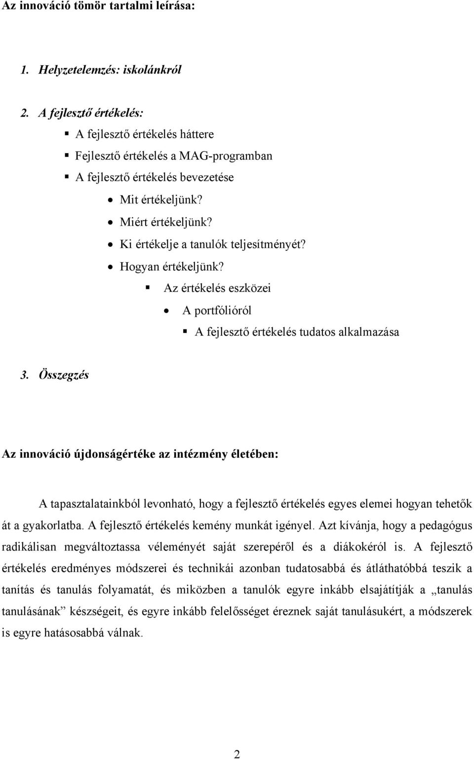 Hogyan értékeljünk? Az értékelés eszközei A portfólióról A fejlesztő értékelés tudatos alkalmazása 3.