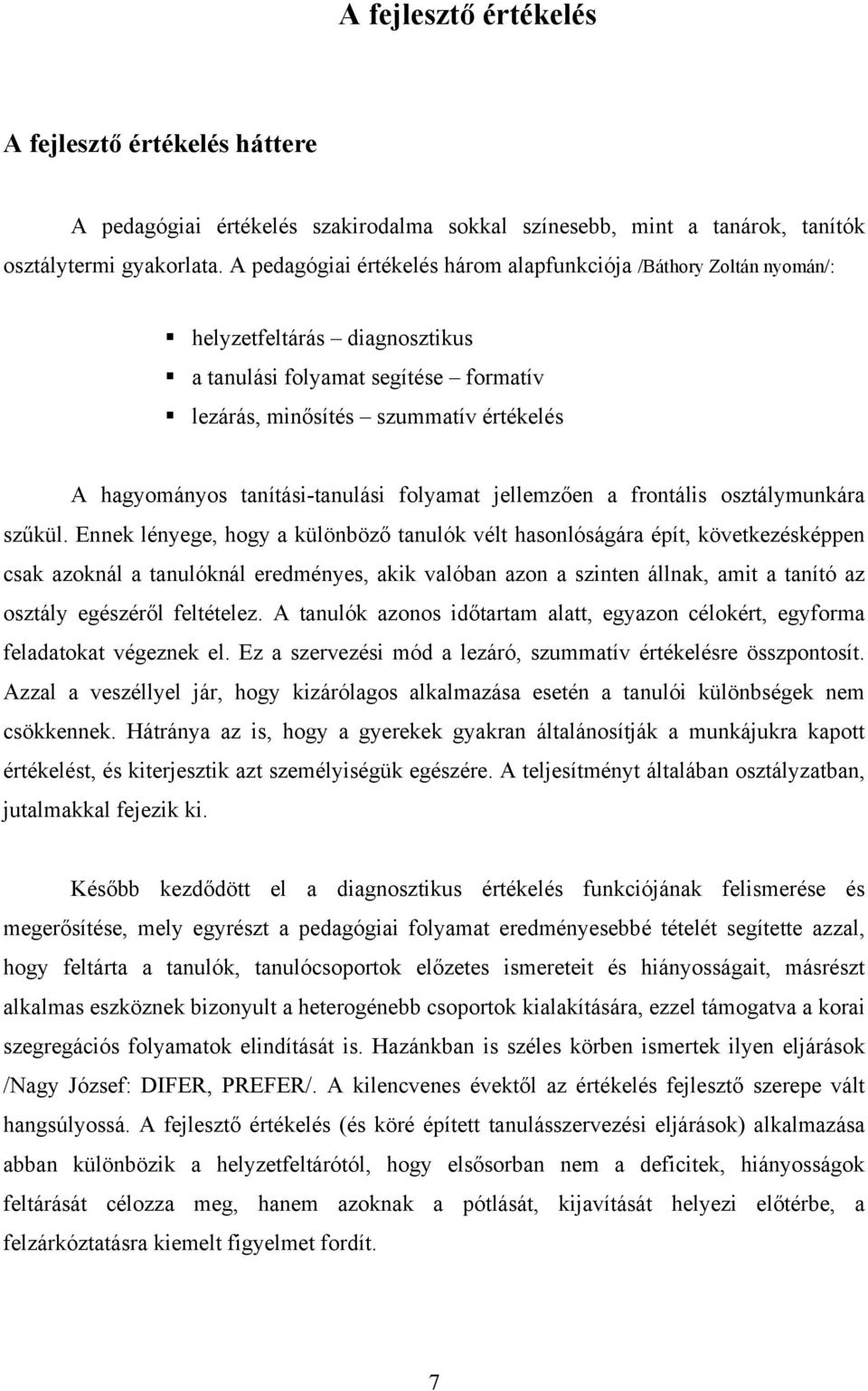 tanítási-tanulási folyamat jellemzően a frontális osztálymunkára szűkül.