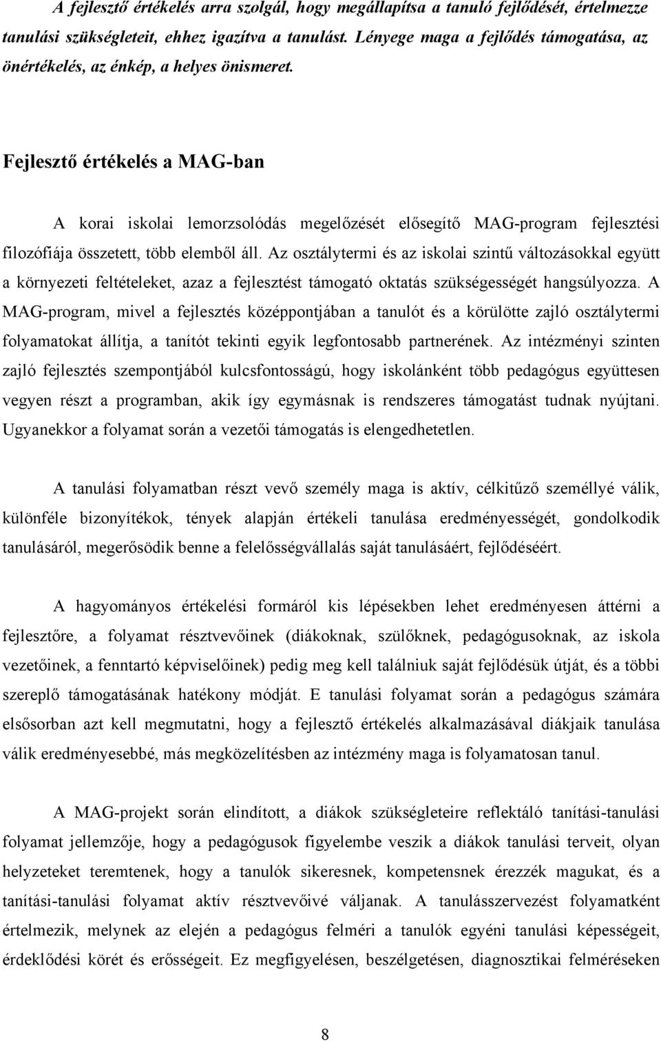 Fejlesztő értékelés a MAG-ban A korai iskolai lemorzsolódás megelőzését elősegítő MAG-program fejlesztési filozófiája összetett, több elemből áll.