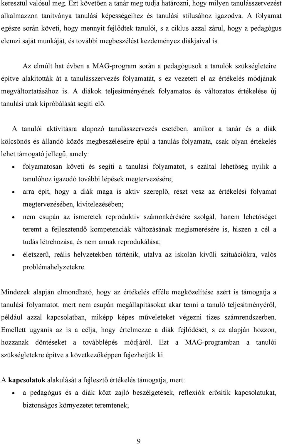 Az elmúlt hat évben a MAG-program során a pedagógusok a tanulók szükségleteire építve alakították át a tanulásszervezés folyamatát, s ez vezetett el az értékelés módjának megváltoztatásához is.