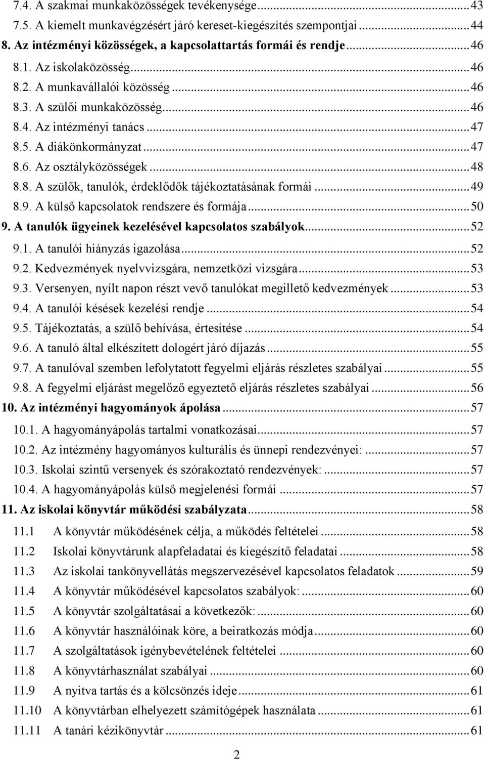 .. 49 8.9. A külső kapcsolatok rendszere és formája... 50 9. A tanulók ügyeinek kezelésével kapcsolatos szabályok... 52 9.1. A tanulói hiányzás igazolása... 52 9.2. Kedvezmények nyelvvizsgára, nemzetközi vizsgára.