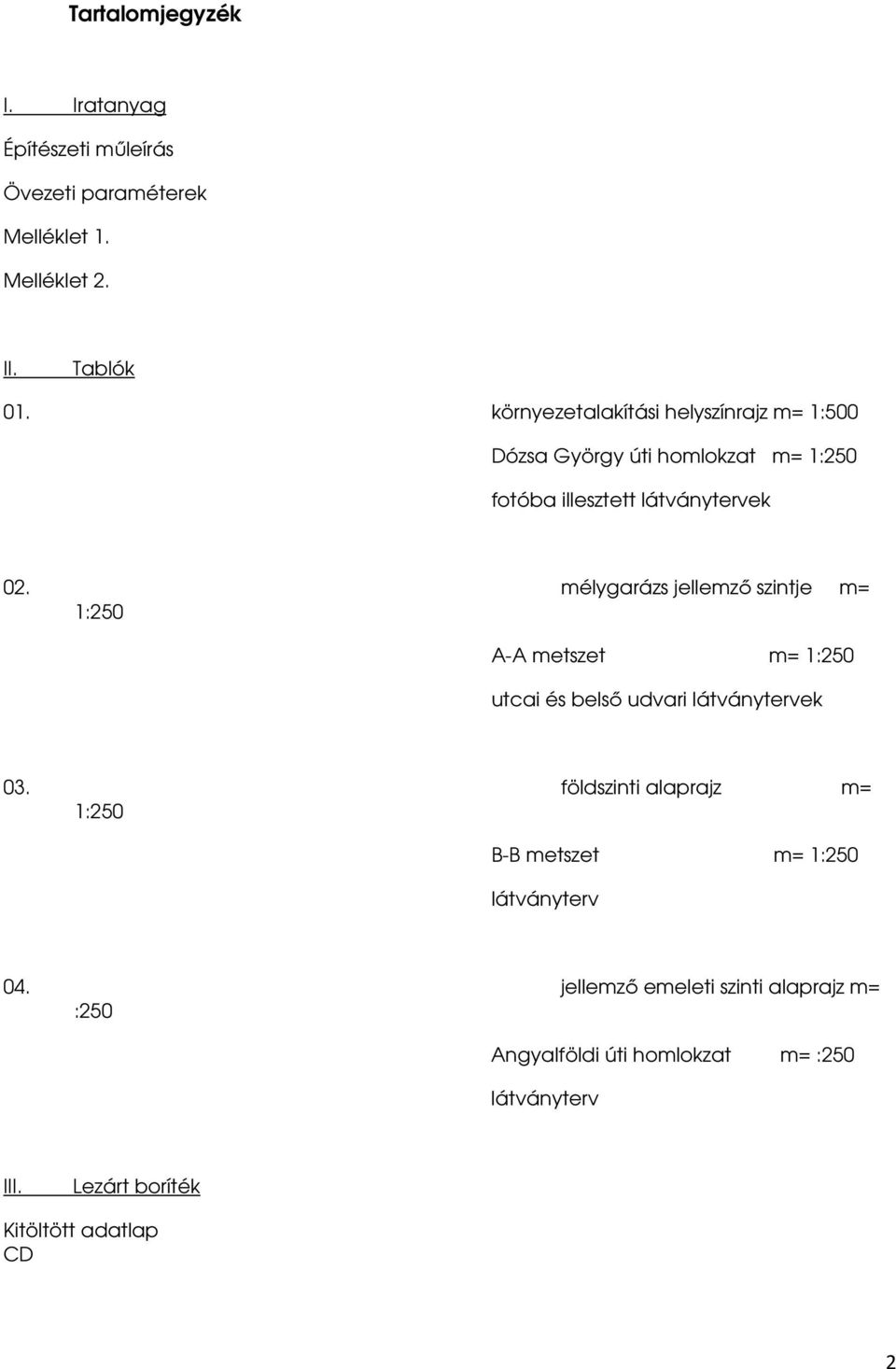 mélygarázs jellemzı szintje m= 1:250 A-A metszet m= 1:250 utcai és belsı udvari látványtervek 03.