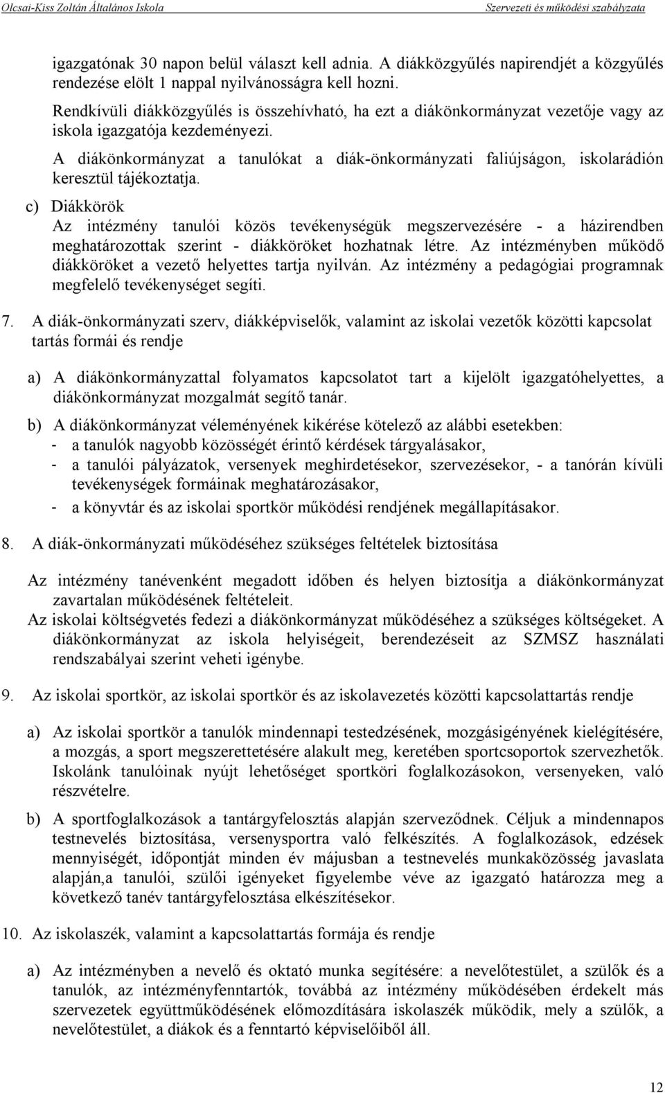 A diákönkormányzat a tanulókat a diák-önkormányzati faliújságon, iskolarádión keresztül tájékoztatja.