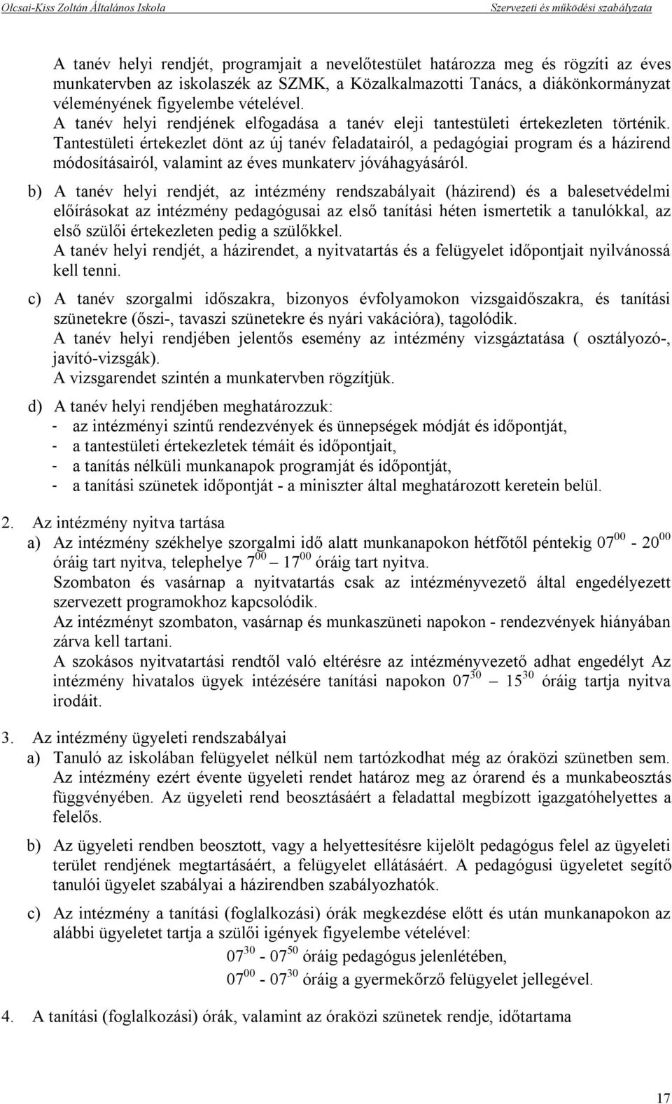 Tantestületi értekezlet dönt az új tanév feladatairól, a pedagógiai program és a házirend módosításairól, valamint az éves munkaterv jóváhagyásáról.