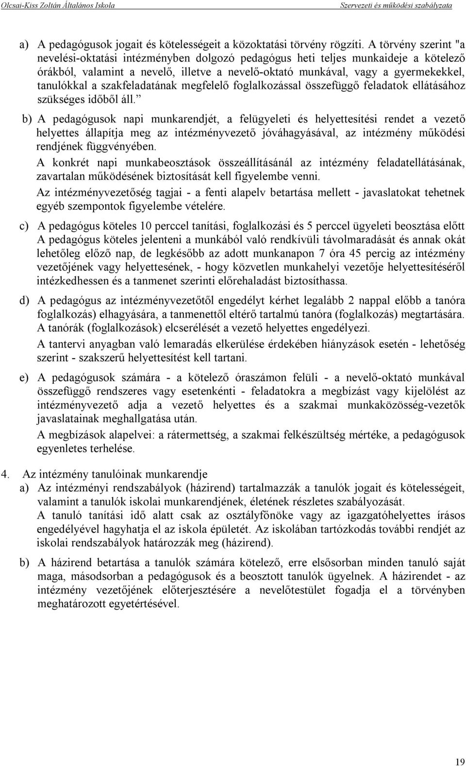 szakfeladatának megfelelő foglalkozással összefüggő feladatok ellátásához szükséges időből áll.