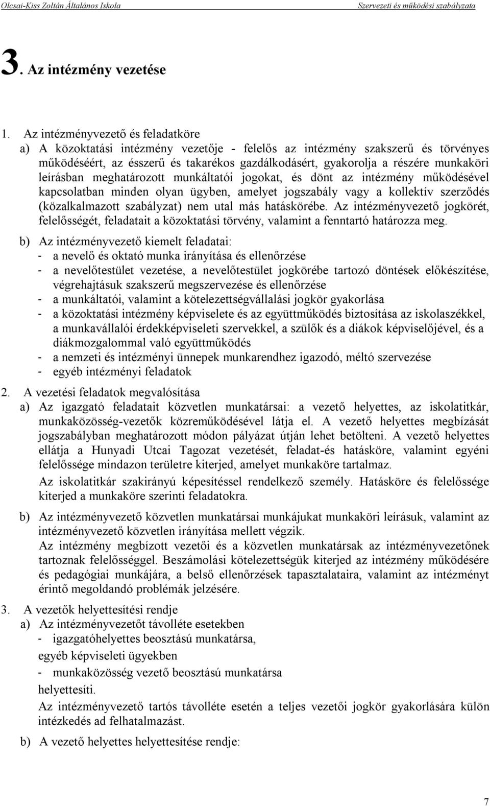 leírásban meghatározott munkáltatói jogokat, és dönt az intézmény működésével kapcsolatban minden olyan ügyben, amelyet jogszabály vagy a kollektív szerződés (közalkalmazott szabályzat) nem utal más